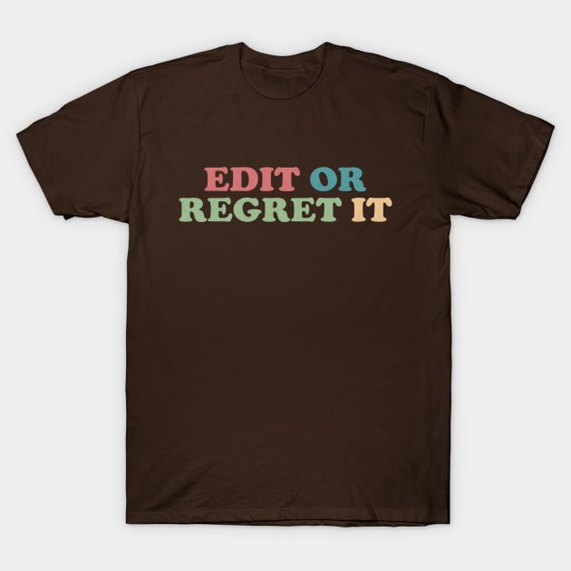 Edit or Regret It An Editor's Motto T-Shirt by Contentarama